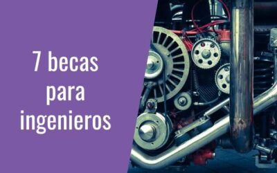 7 becas para ingenieros en el extranjero