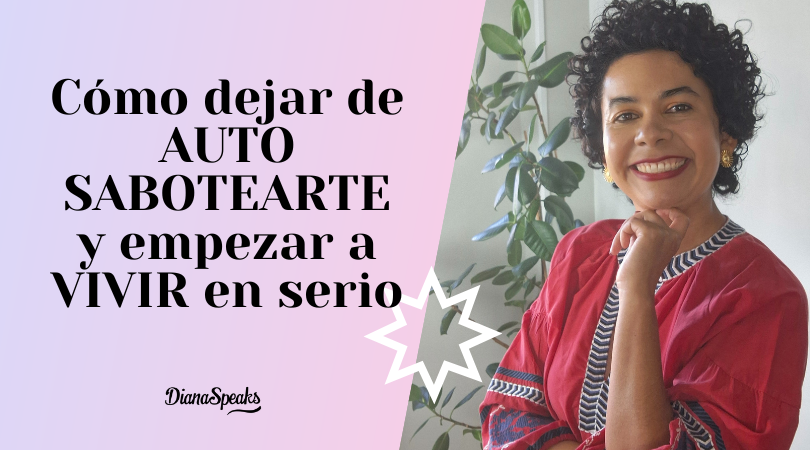 Cómo dejar de AUTO SABOTEARTE y empezar a VIVIR en serio